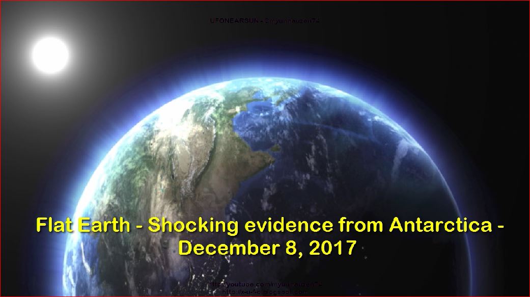 Плоская Земля - Шокирующие доказательства из Антарктики - 8 декабря 2017